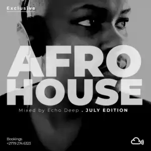 Echo Deep - Exclusive Afro House Mix (July 2019 Edition)